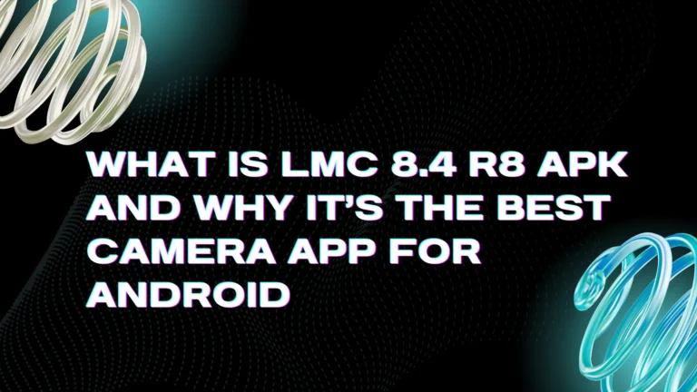 What Is LMC 8.4 R8 APK and Why It’s the Best Camera App for Android